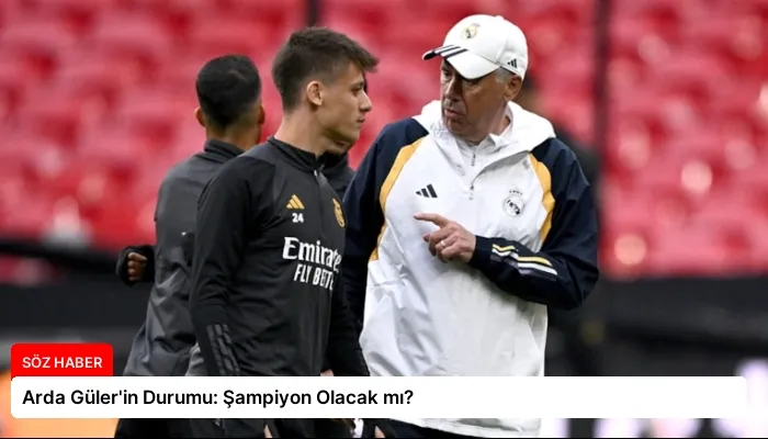 Arda Güler’in Durumu: Şampiyon Olacak mı?