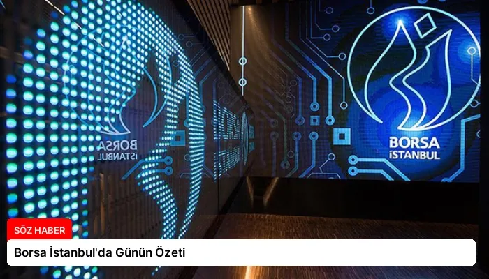 Borsa İstanbul’da Günün Özeti