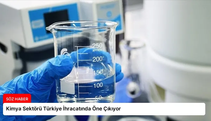Kimya Sektörü Türkiye İhracatında Öne Çıkıyor