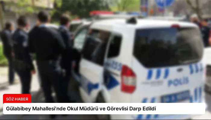 Gülabibey Mahallesi’nde Okul Müdürü ve Görevlisi Darp Edildi