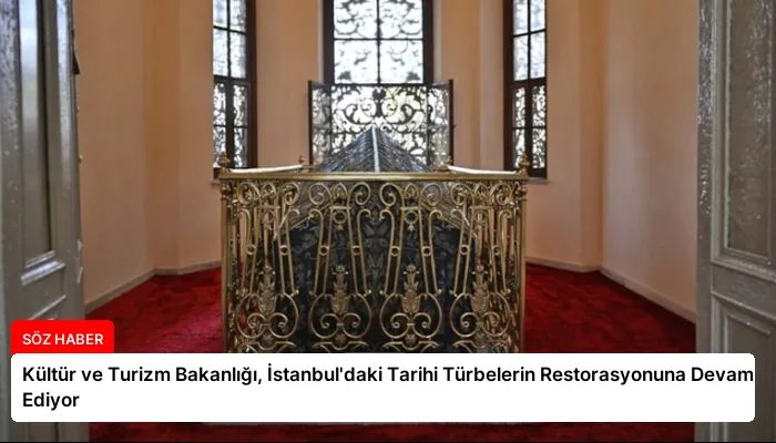 Kültür ve Turizm Bakanlığı, İstanbul’daki Tarihi Türbelerin Restorasyonuna Devam Ediyor