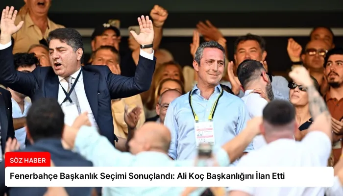 Fenerbahçe Başkanlık Seçimi Sonuçlandı: Ali Koç Başkanlığını İlan Etti