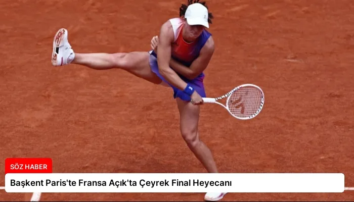 Başkent Paris’te Fransa Açık’ta Çeyrek Final Heyecanı