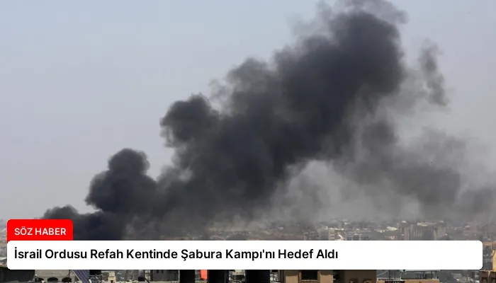 İsrail Ordusu Refah Kentinde Şabura Kampı’nı Hedef Aldı