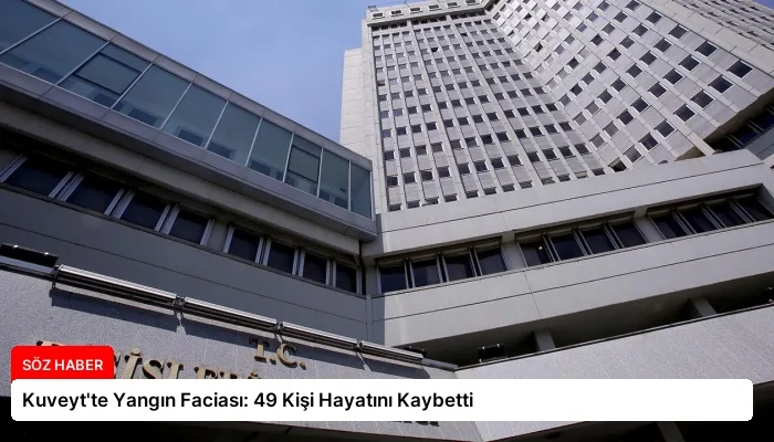 Kuveyt’te Yangın Faciası: 49 Kişi Hayatını Kaybetti