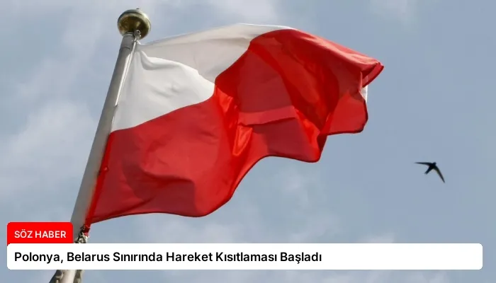 Polonya, Belarus Sınırında Hareket Kısıtlaması Başladı