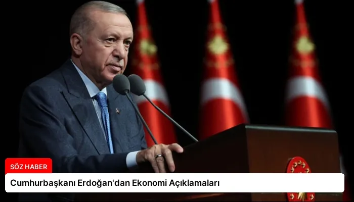 Cumhurbaşkanı Erdoğan’dan Ekonomi Açıklamaları