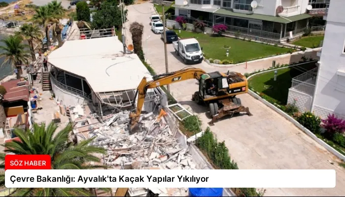 Çevre Bakanlığı: Ayvalık’ta Kaçak Yapılar Yıkılıyor