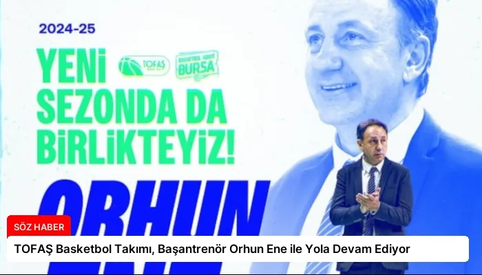 TOFAŞ Basketbol Takımı, Başantrenör Orhun Ene ile Yola Devam Ediyor