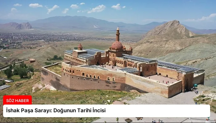 İshak Paşa Sarayı: Doğunun Tarihi İncisi