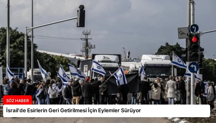 İsrail’de Esirlerin Geri Getirilmesi İçin Eylemler Sürüyor