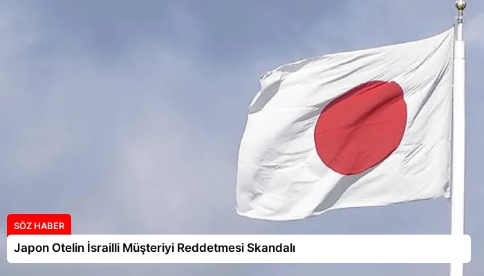 Japon Otelin İsrailli Müşteriyi Reddetmesi Skandalı