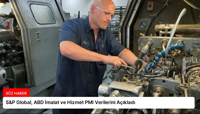 S&P Global, ABD İmalat ve Hizmet PMI Verilerini Açıkladı