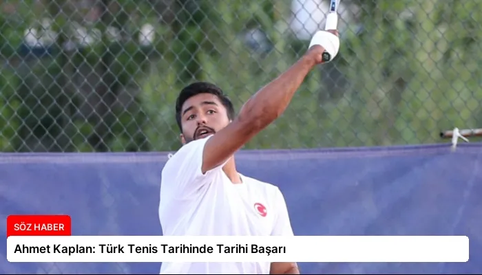 Ahmet Kaplan: Türk Tenis Tarihinde Tarihi Başarı