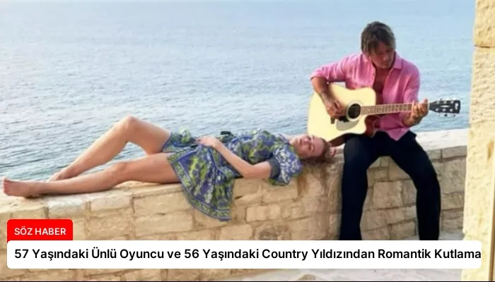 57 Yaşındaki Ünlü Oyuncu ve 56 Yaşındaki Country Yıldızından Romantik Kutlama
