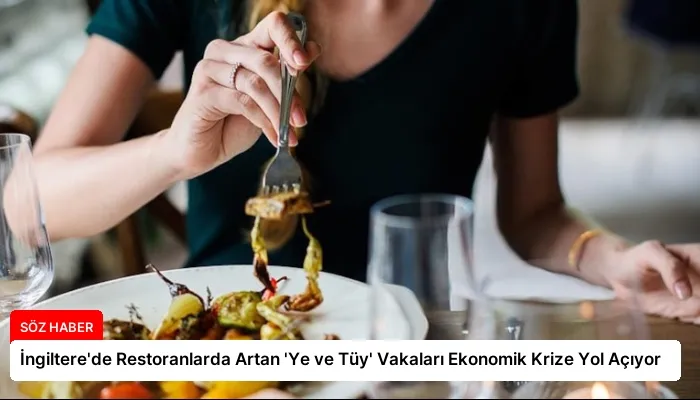 İngiltere’de Restoranlarda Artan ‘Ye ve Tüy’ Vakaları Ekonomik Krize Yol Açıyor