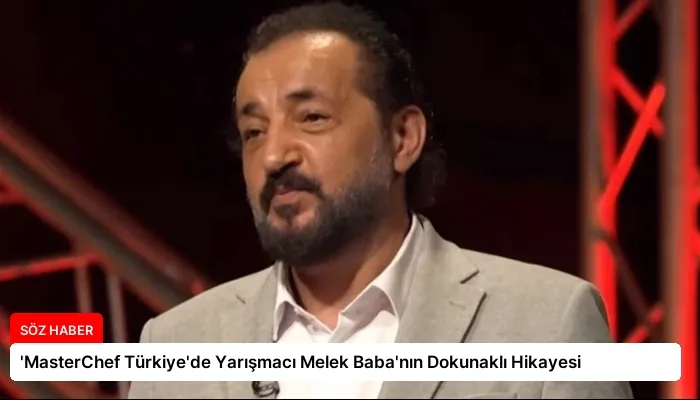 ‘MasterChef Türkiye’de Yarışmacı Melek Baba’nın Dokunaklı Hikayesi