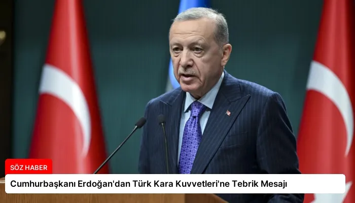 Cumhurbaşkanı Erdoğan’dan Türk Kara Kuvvetleri’ne Tebrik Mesajı