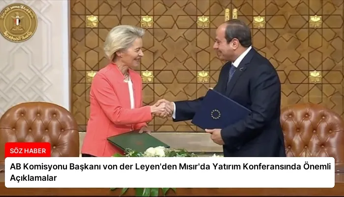 AB Komisyonu Başkanı von der Leyen’den Mısır’da Yatırım Konferansında Önemli Açıklamalar