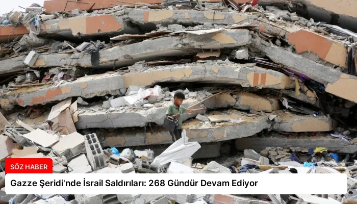Gazze Şeridi’nde İsrail Saldırıları: 268 Gündür Devam Ediyor