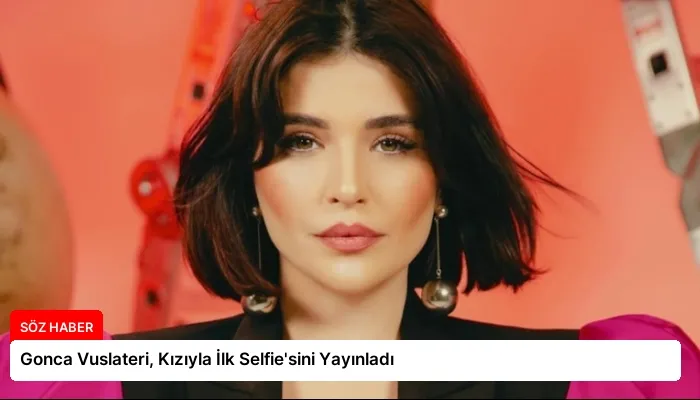 Gonca Vuslateri, Kızıyla İlk Selfie’sini Yayınladı
