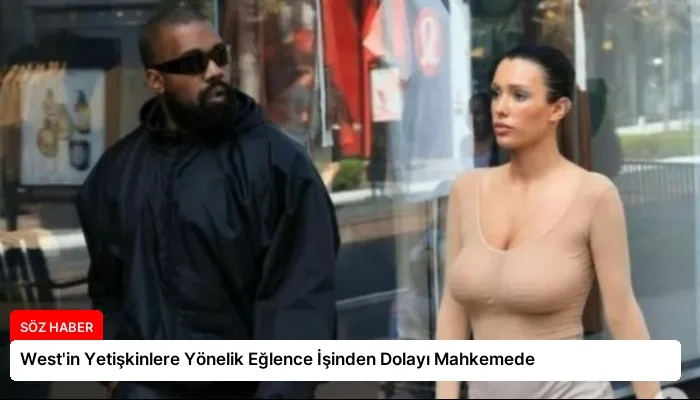 West’in Yetişkinlere Yönelik Eğlence İşinden Dolayı Mahkemede