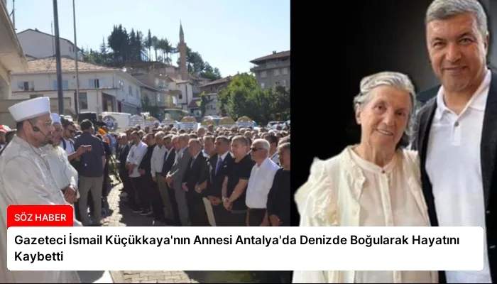 Gazeteci İsmail Küçükkaya’nın Annesi Antalya’da Denizde Boğularak Hayatını Kaybetti
