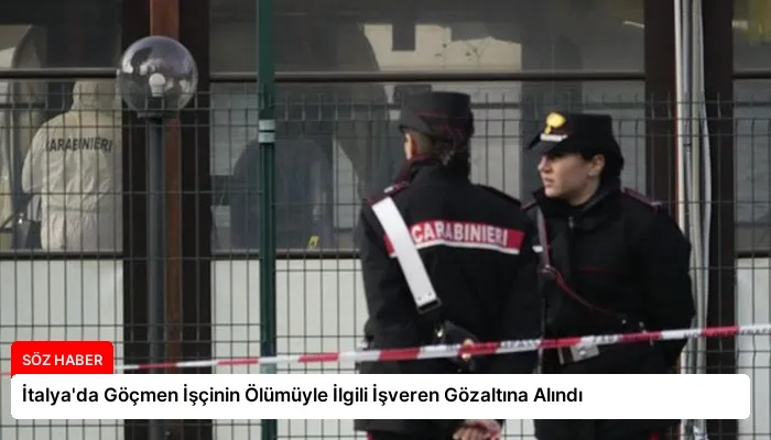 İtalya’da Göçmen İşçinin Ölümüyle İlgili İşveren Gözaltına Alındı