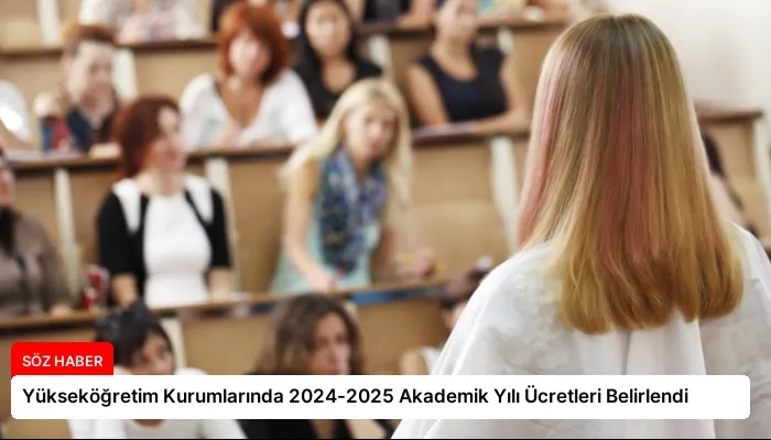 Yükseköğretim Kurumlarında 2024-2025 Akademik Yılı Ücretleri Belirlendi