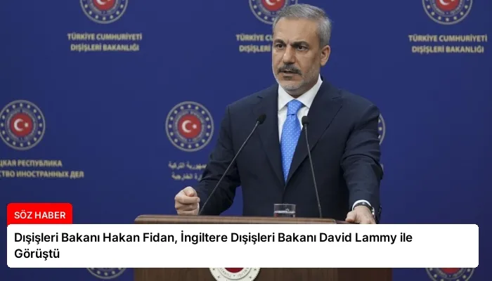 Dışişleri Bakanı Hakan Fidan, İngiltere Dışişleri Bakanı David Lammy ile Görüştü