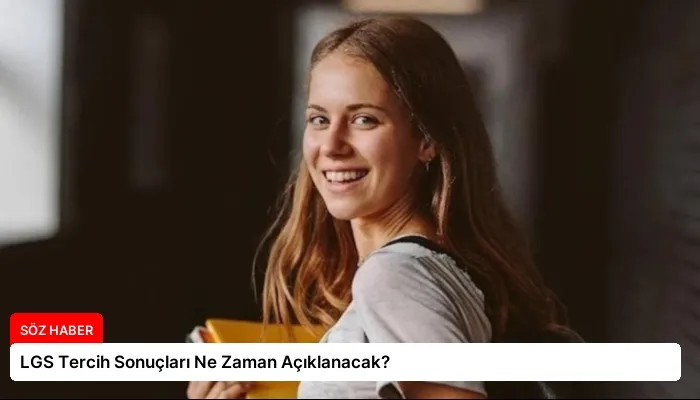 LGS Tercih Sonuçları Ne Zaman Açıklanacak?