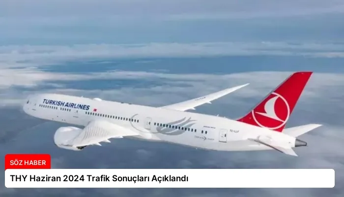 THY Haziran 2024 Trafik Sonuçları Açıklandı