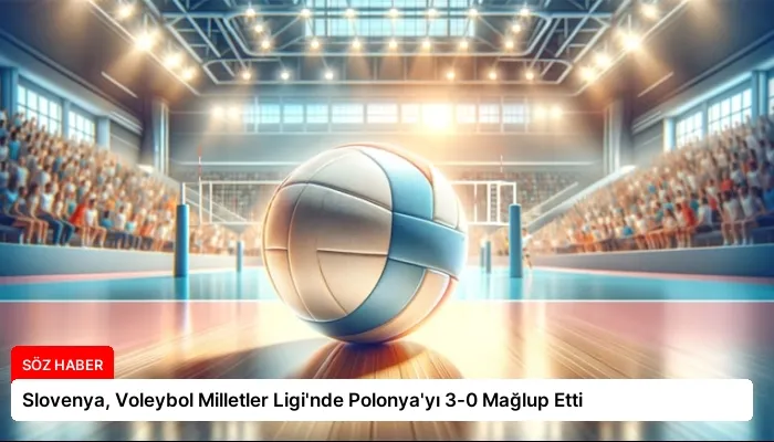 Slovenya, Voleybol Milletler Ligi’nde Polonya’yı 3-0 Mağlup Etti
