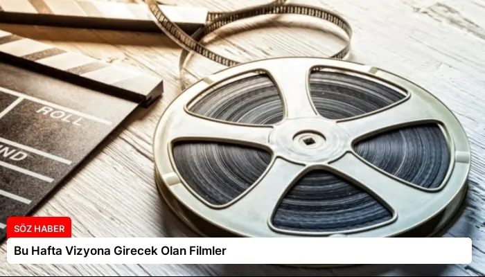 Bu Hafta Vizyona Girecek Olan Filmler