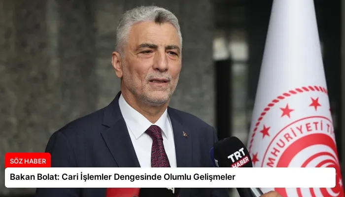Bakan Bolat: Cari İşlemler Dengesinde Olumlu Gelişmeler