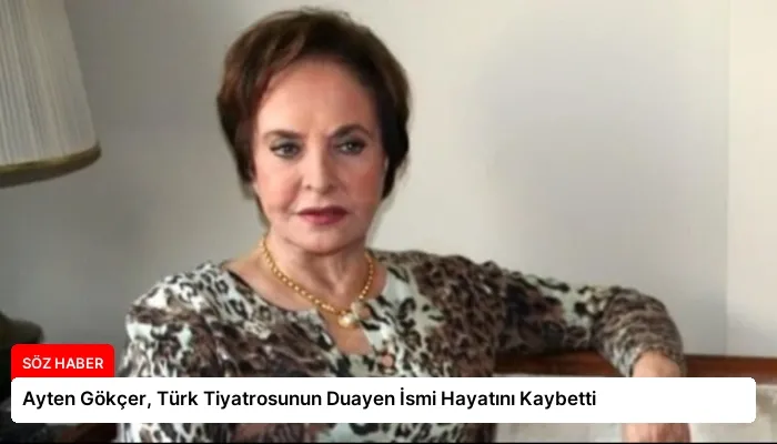 Ayten Gökçer, Türk Tiyatrosunun Duayen İsmi Hayatını Kaybetti