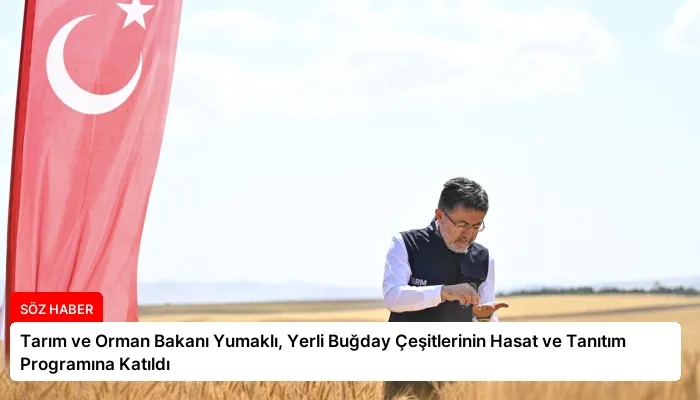 Tarım ve Orman Bakanı Yumaklı, Yerli Buğday Çeşitlerinin Hasat ve Tanıtım Programına Katıldı