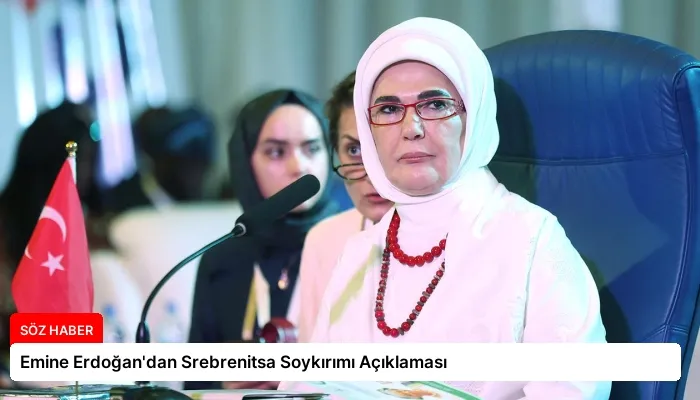 Emine Erdoğan’dan Srebrenitsa Soykırımı Açıklaması