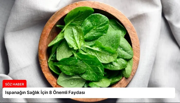 Ispanağın Sağlık İçin 8 Önemli Faydası