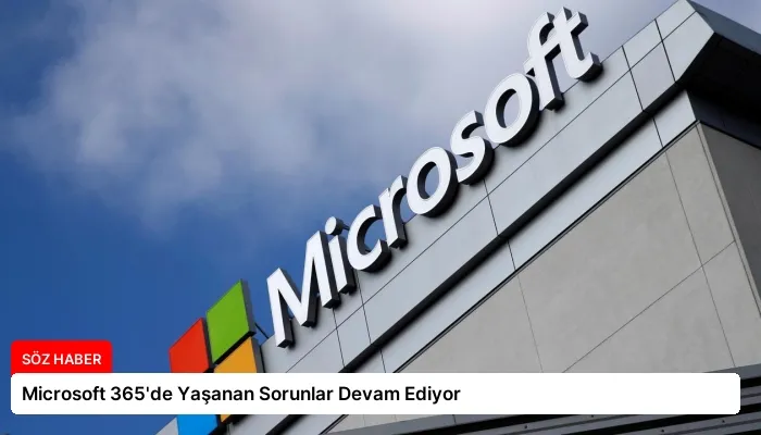 Microsoft 365’de Yaşanan Sorunlar Devam Ediyor