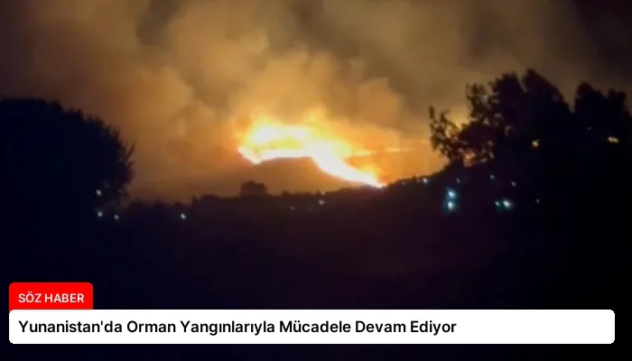 Yunanistan’da Orman Yangınlarıyla Mücadele Devam Ediyor