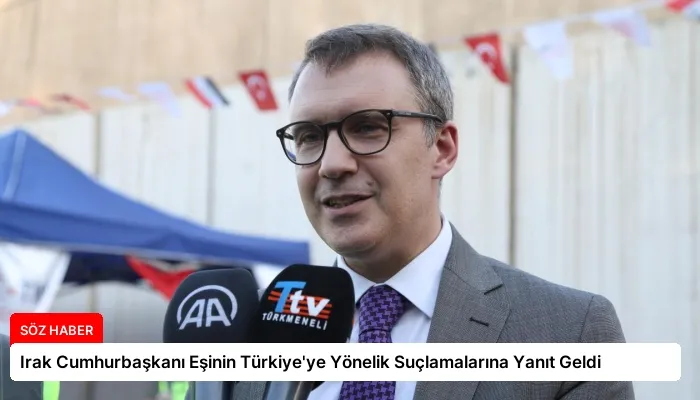 Irak Cumhurbaşkanı Eşinin Türkiye’ye Yönelik Suçlamalarına Yanıt Geldi