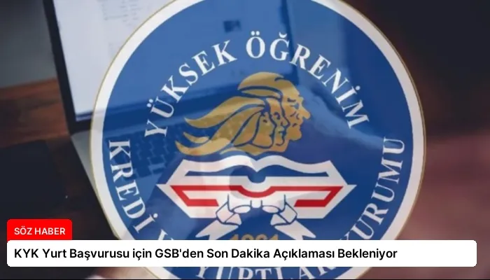 KYK Yurt Başvurusu için GSB’den Son Dakika Açıklaması Bekleniyor