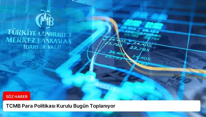 TCMB Para Politikası Kurulu Bugün Toplanıyor