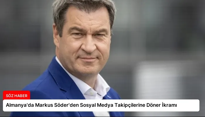 Almanya’da Markus Söder’den Sosyal Medya Takipçilerine Döner İkramı