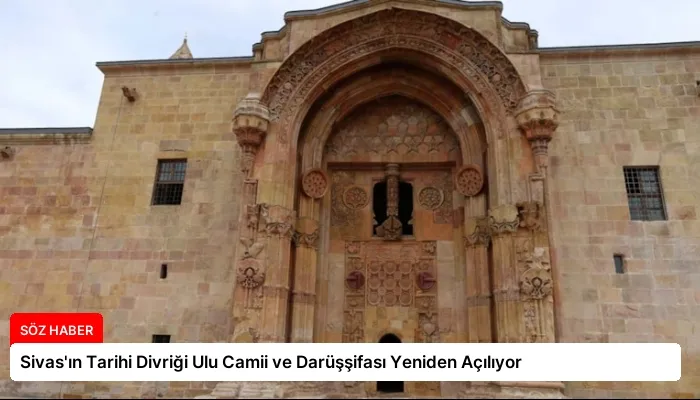 Sivas’ın Tarihi Divriği Ulu Camii ve Darüşşifası Yeniden Açılıyor