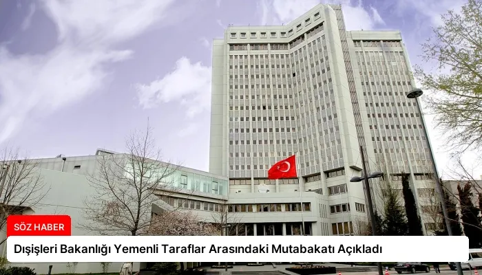 Dışişleri Bakanlığı Yemenli Taraflar Arasındaki Mutabakatı Açıkladı
