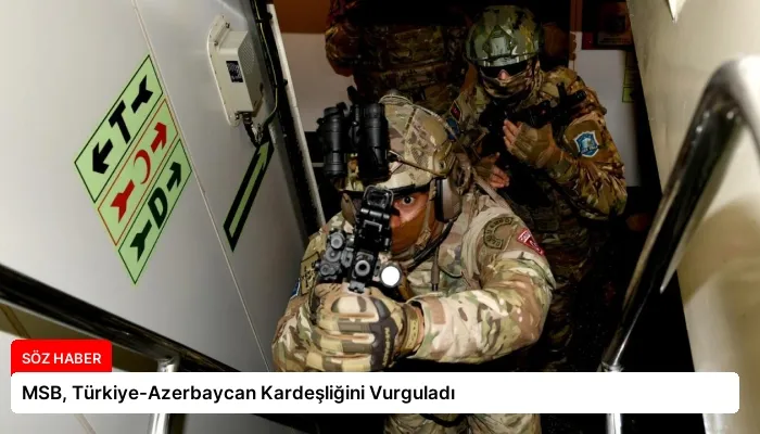 MSB, Türkiye-Azerbaycan Kardeşliğini Vurguladı