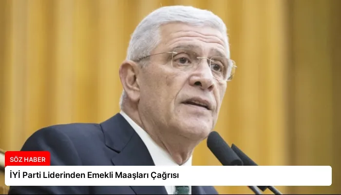 İYİ Parti Liderinden Emekli Maaşları Çağrısı