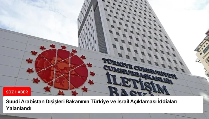 Suudi Arabistan Dışişleri Bakanının Türkiye ve İsrail Açıklaması İddiaları Yalanlandı